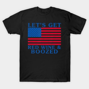 Let's Get Red Wine And Boozed 4th Of July T-Shirt